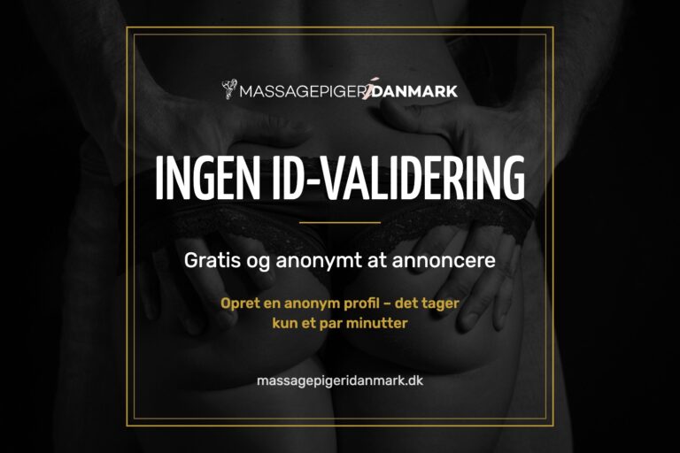 Ingen ID-validering – gratis og anonymt at annoncere på Massagepigeridanmark.dk