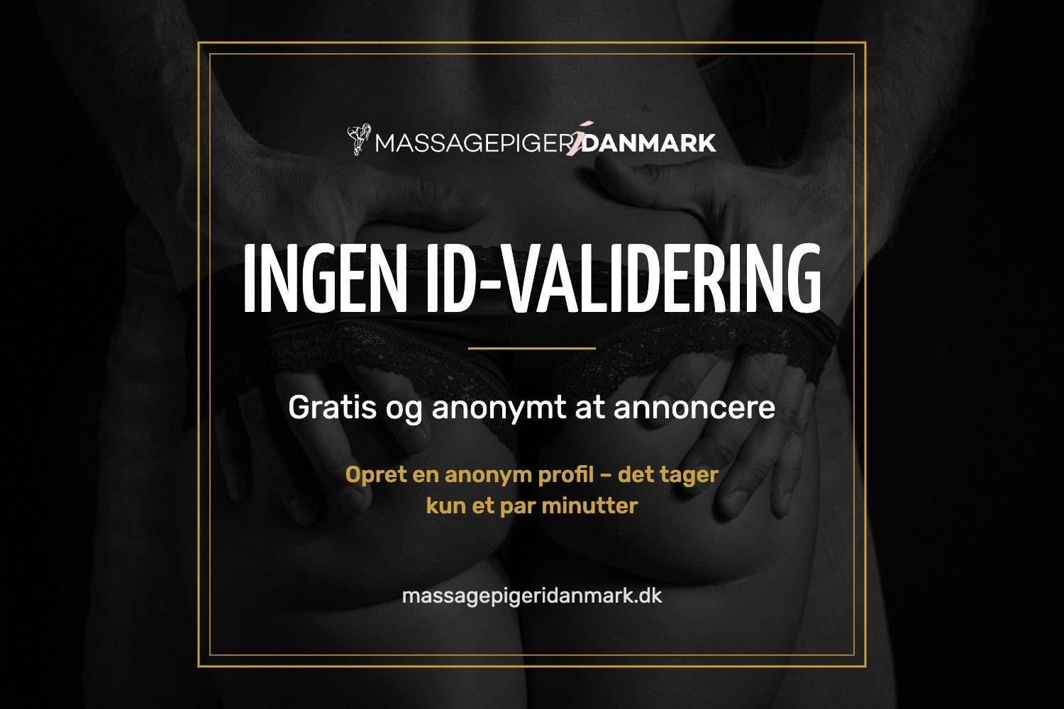 Ingen ID-validering – gratis og anonymt at annoncere på Massagepigeridanmark.dk